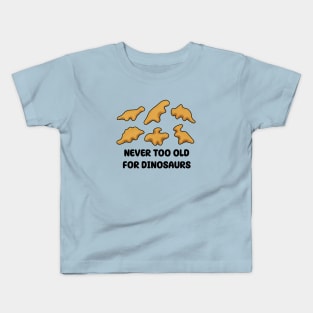 Dino Nuggets - Never Too Old For Dinosaurs Kids T-Shirt